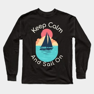 KEEP CALM AND SAIL ON Long Sleeve T-Shirt